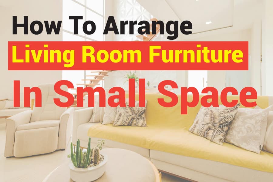 How to Arrange Living Room Furniture in Small Space