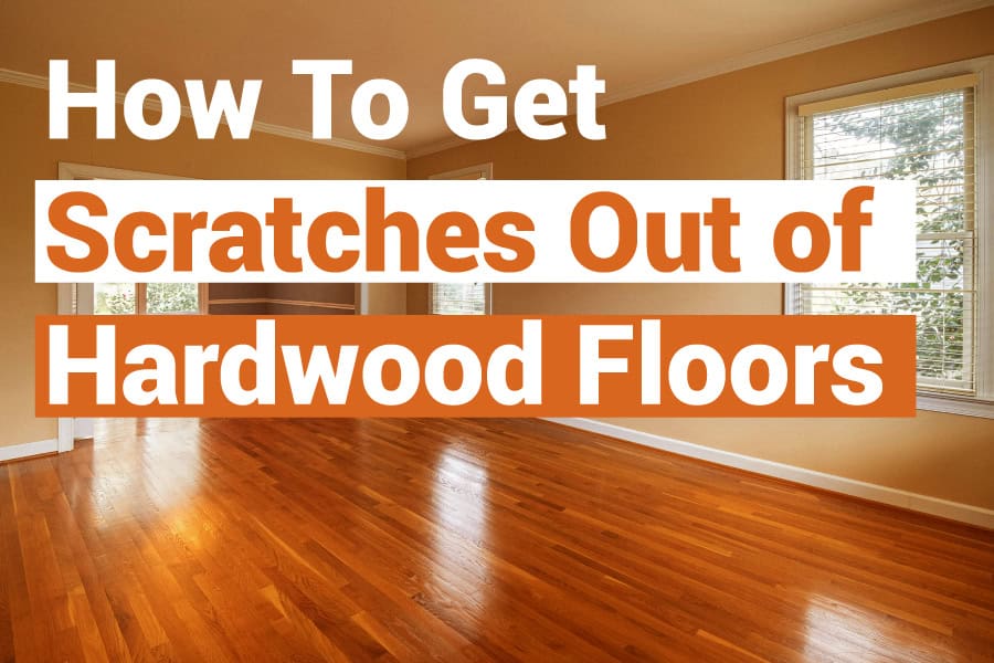 How to Get Scratches Out of Hardwood Floors