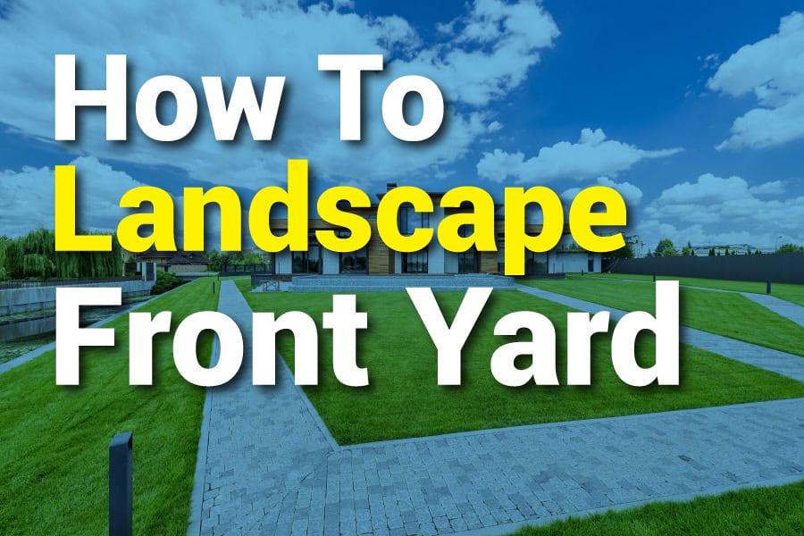 How to Landscape Front Yard