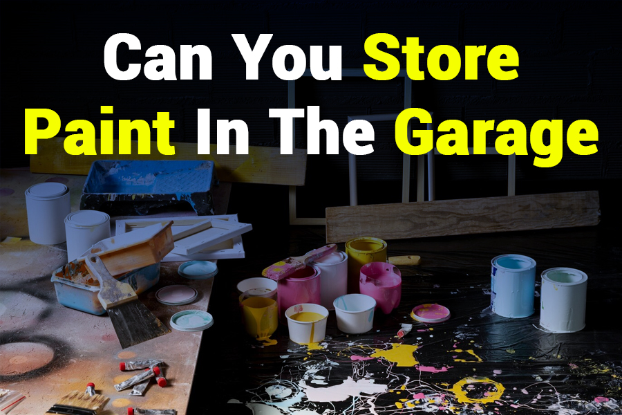 Can You Store Paint in The Garage