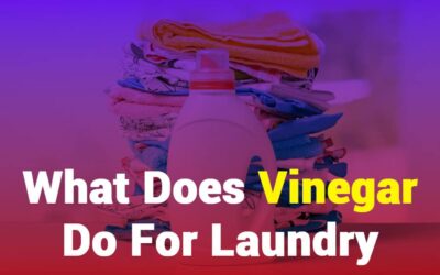 What Does Vinegar Do for Laundry? Ultimate Guide