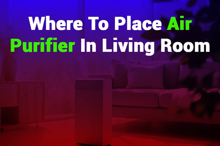 Where to Place Air Purifier in Living Room: Best Tips for Clean Air