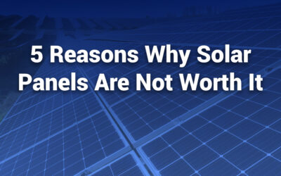 5 Reasons Solar Panels Are Not Worth It
