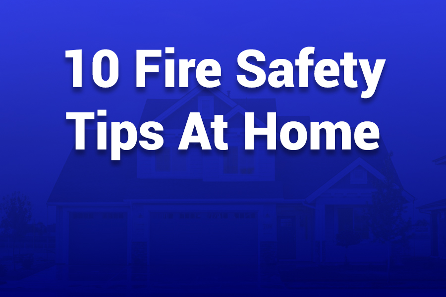 10 fire safety tips at home